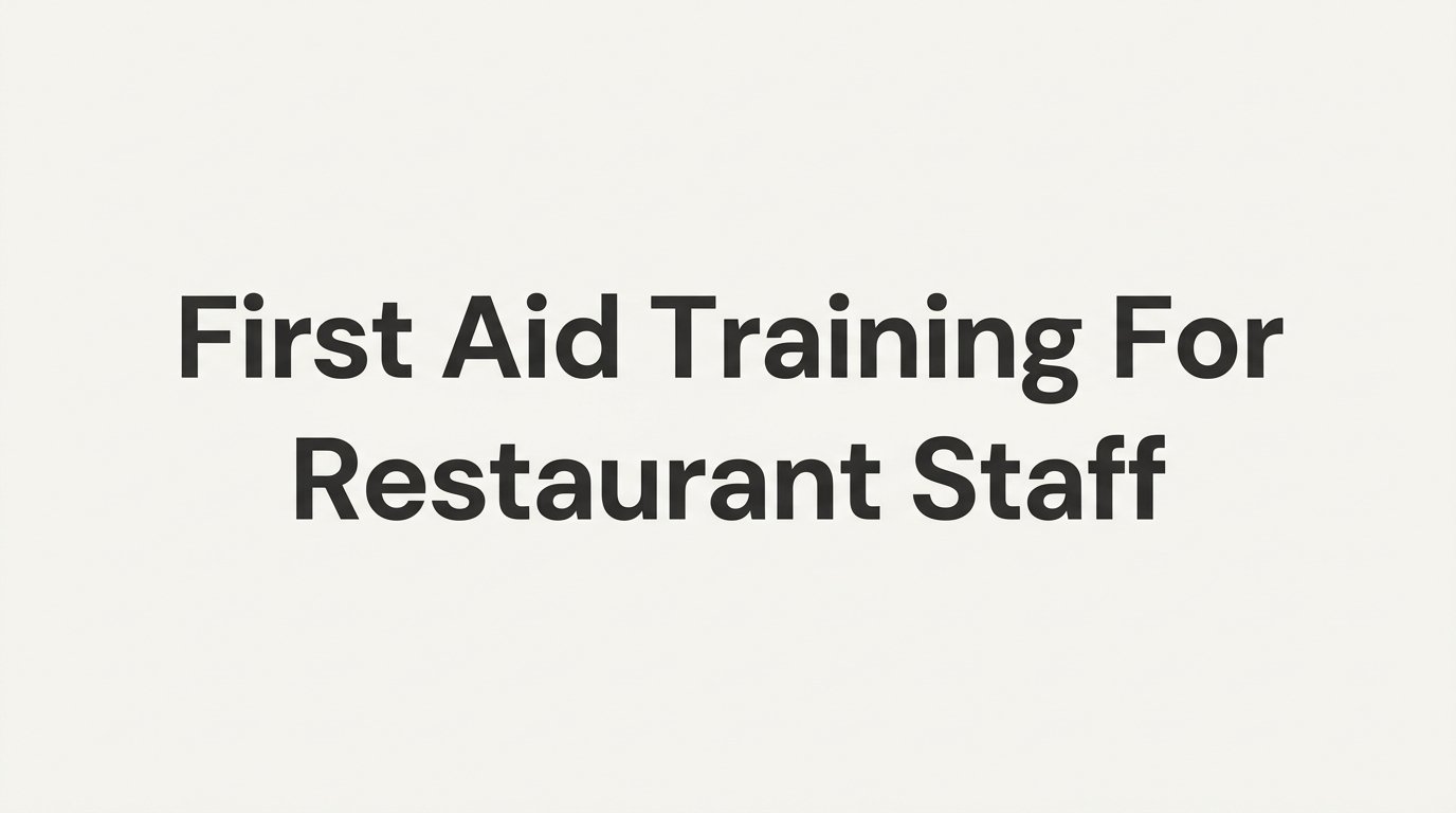 How to Set Up First Aid Training for Restaurant Staff: A Step-by-Step Guide