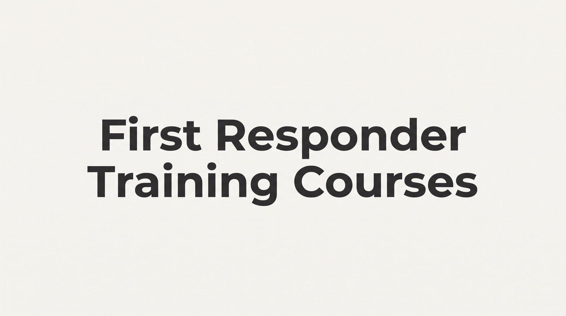 7 Best First Responder Training Courses to Build Life-Saving Skills