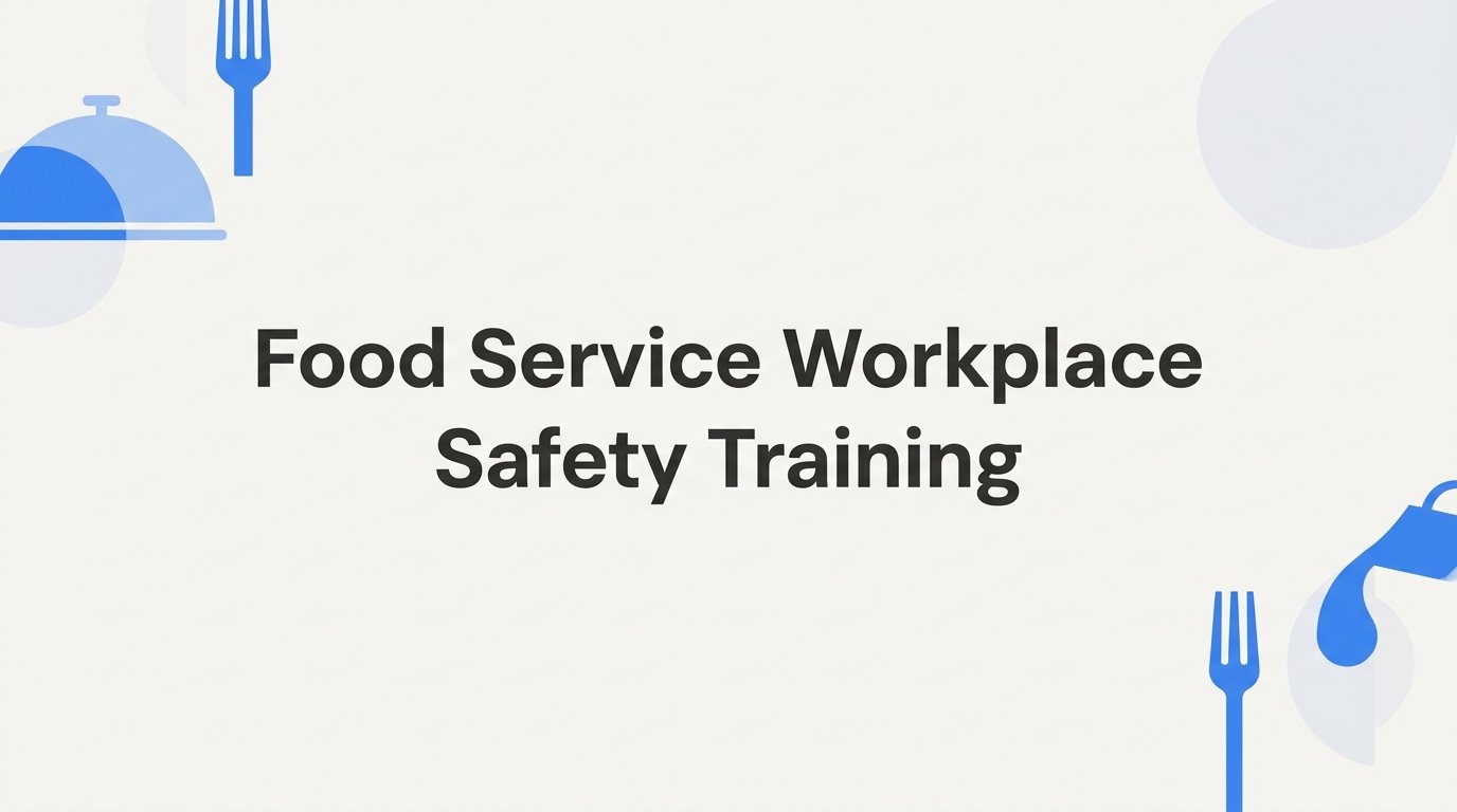 Food Service Workplace Safety Training: What Every Restaurant and Kitchen Team Needs to Know