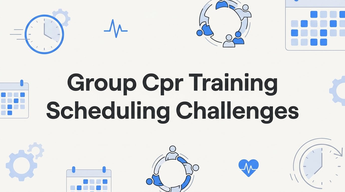 Group CPR Training Scheduling Challenges (And How to Solve Them)