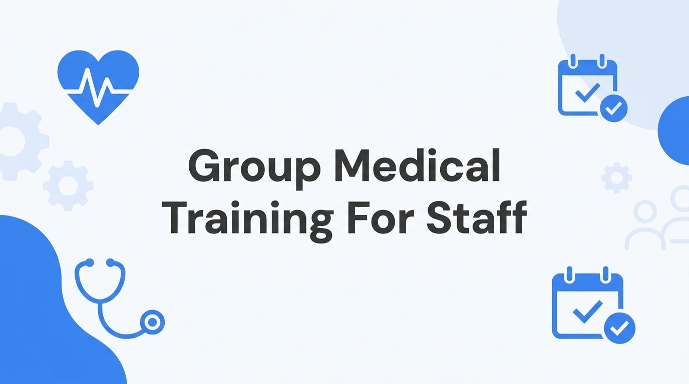7 Strategies to Get the Most from Group Medical Training for Staff