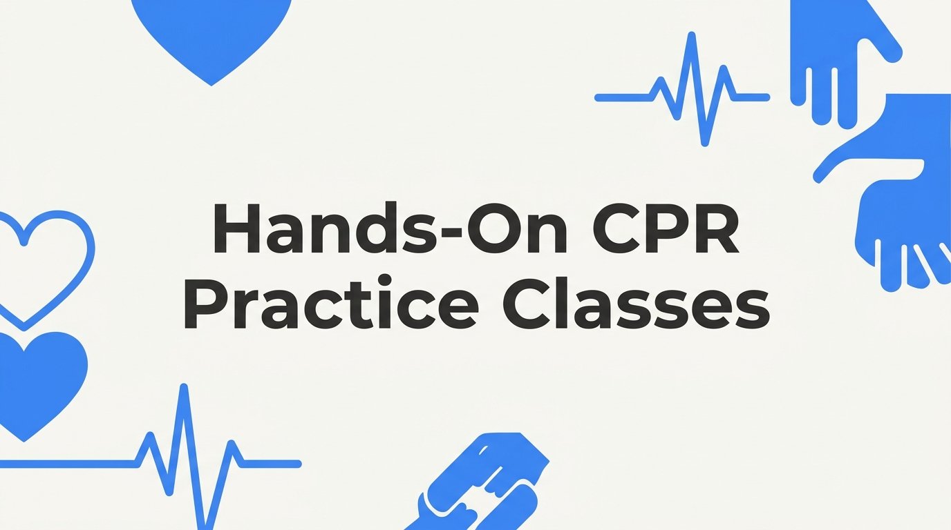 7 Proven Strategies to Get the Most Out of Hands-On CPR Practice Classes