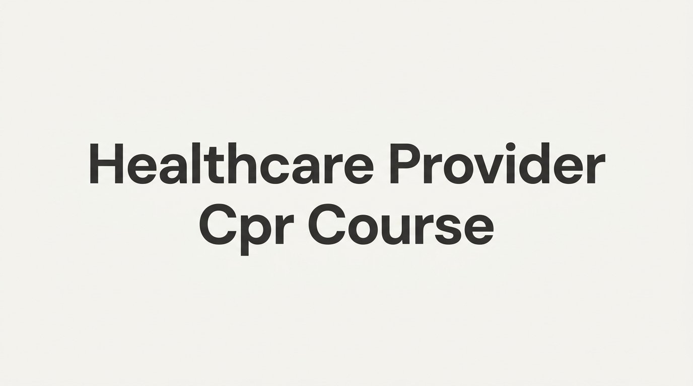 What Is a Healthcare Provider CPR Course? A Complete Guide