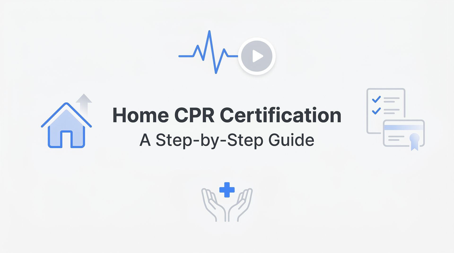 How to Get Your Home CPR Certification: A Step-by-Step Guide