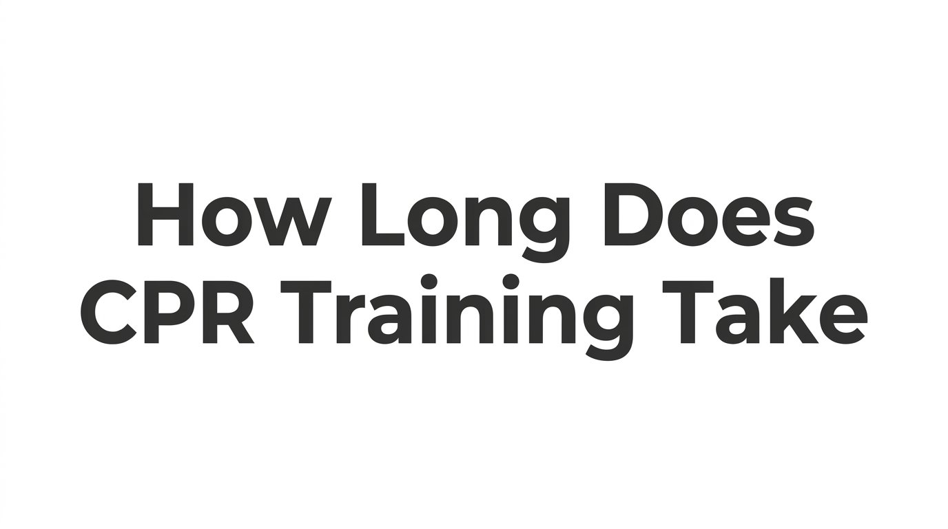 How Long Does CPR Training Take? Course Times by Certification Type