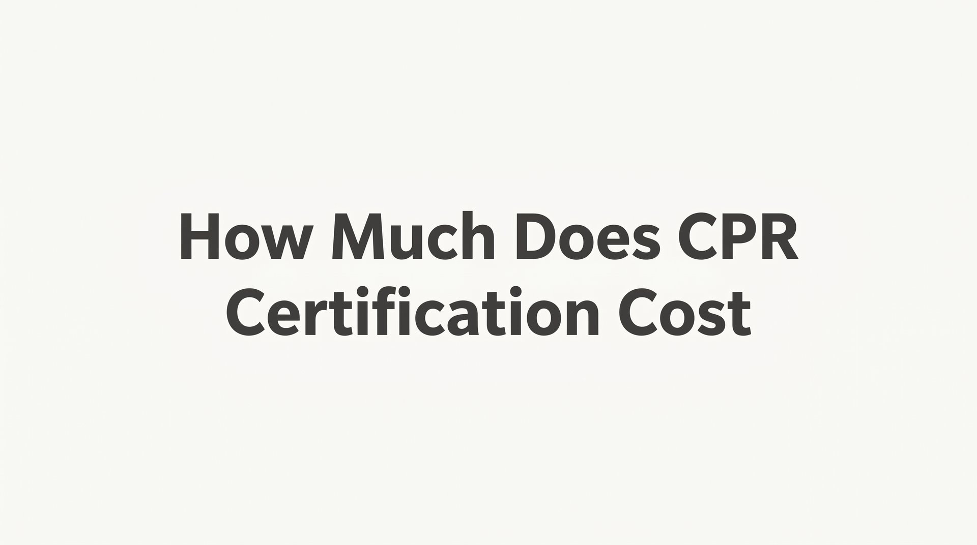 How Much Does CPR Certification Cost? A Complete Price Breakdown