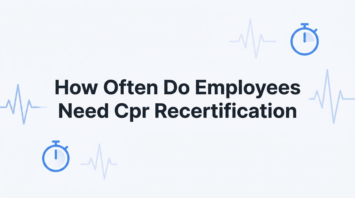 How Often Do Employees Need CPR Recertification? A Complete Guide for Workplaces