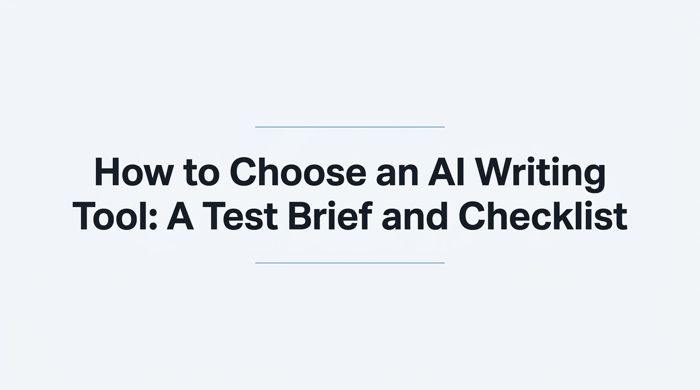 How to Choose an AI Writing Tool: A Test Brief and Checklist