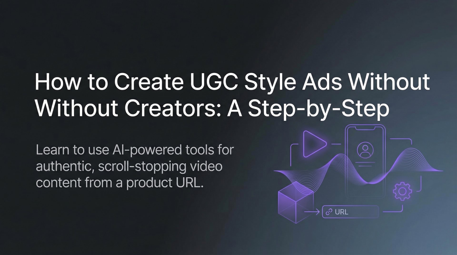 How To Create Ugc Style Ads Without Creators Guide | AdStellar
