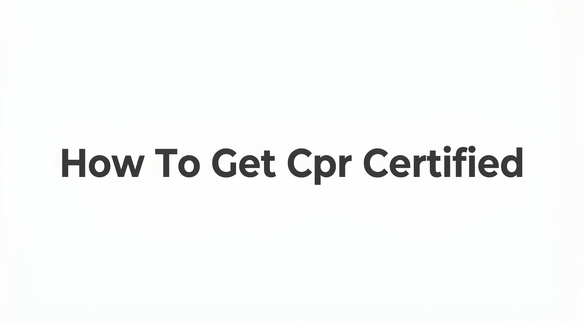 How to Get CPR Certified: A Step-by-Step Guide