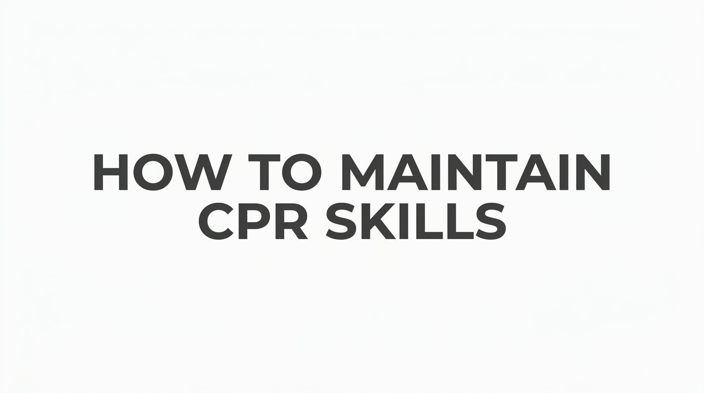 How to Maintain CPR Skills Between Certifications
