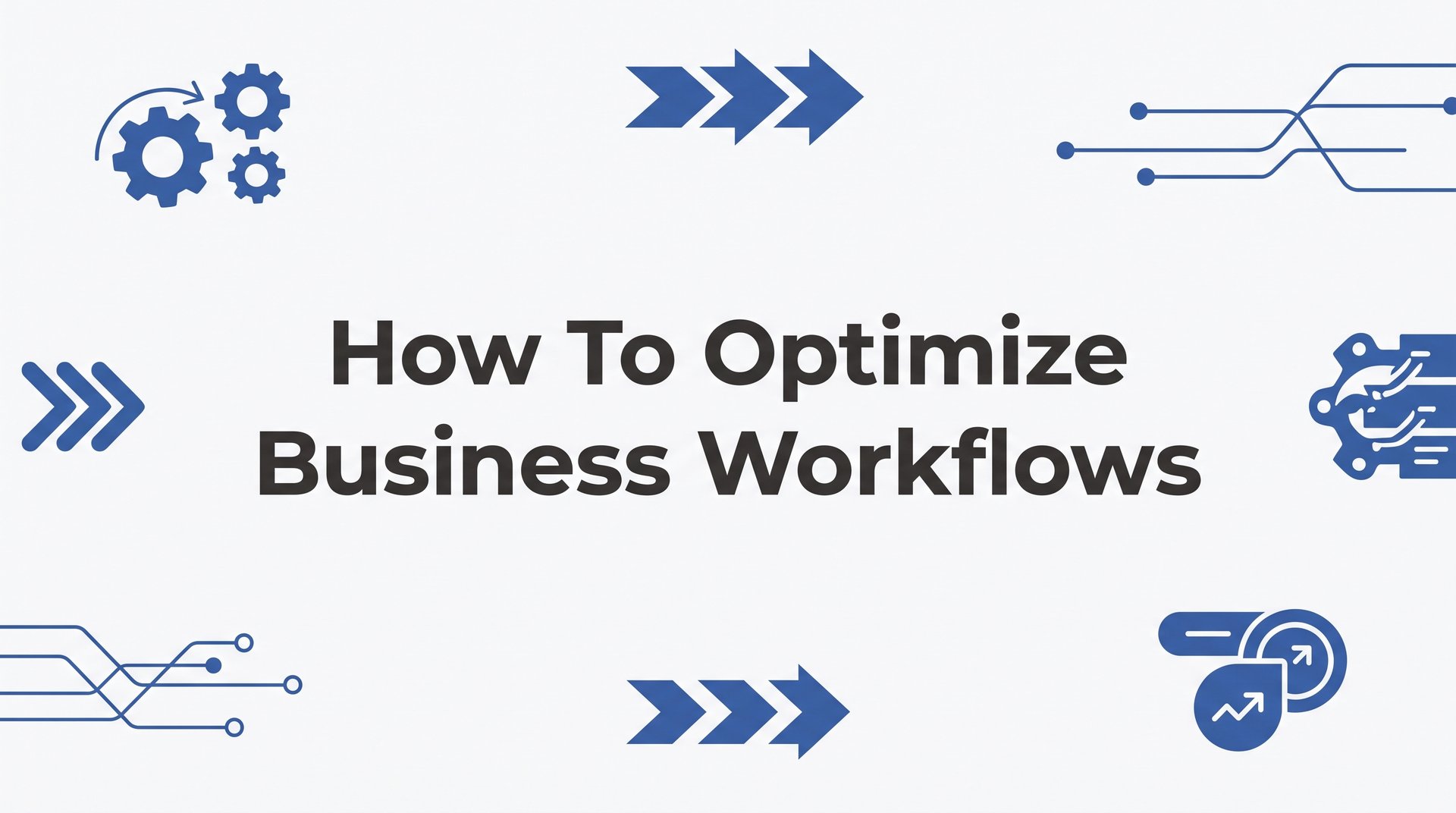 How to Optimize Business Workflows: A Step-by-Step Guide for Small Business Owners