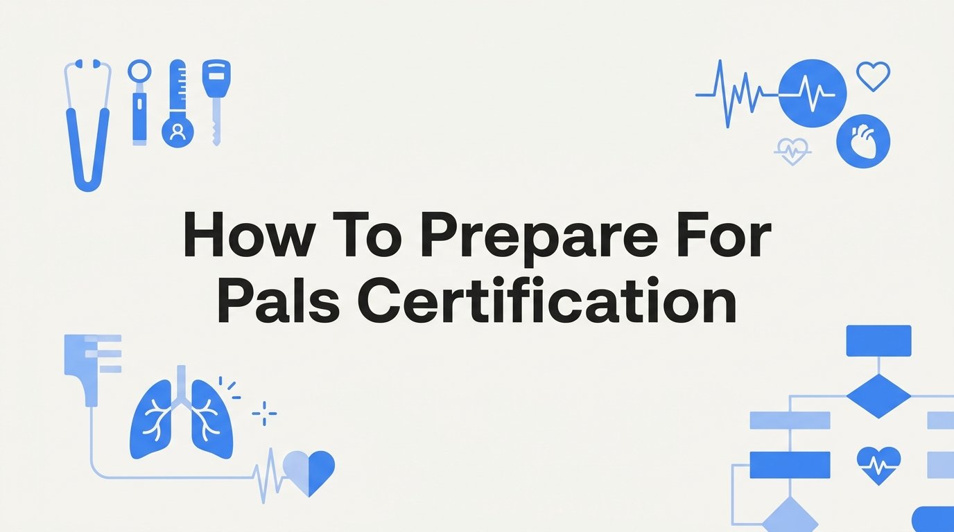 How to Prepare for PALS Certification: A Step-by-Step Guide