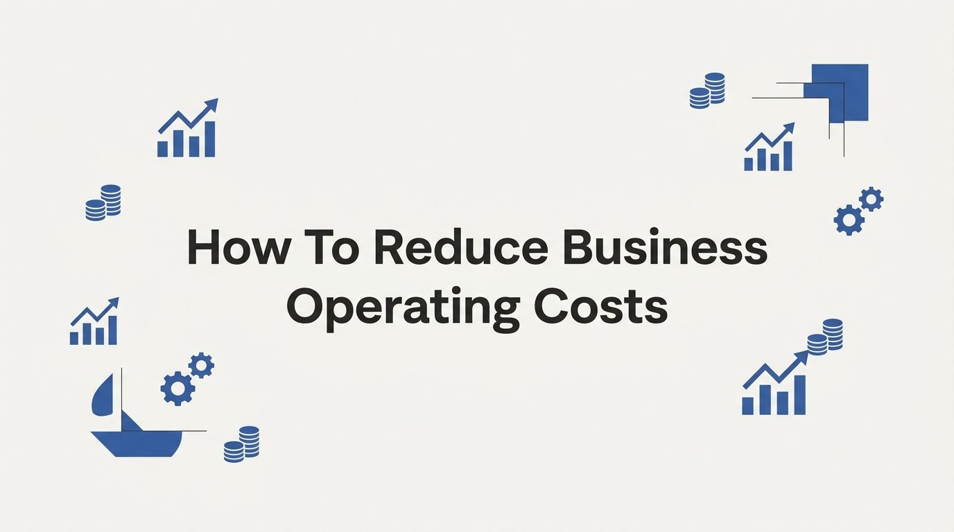 How to Reduce Business Operating Costs: A Step-by-Step Guide for Small Business Owners