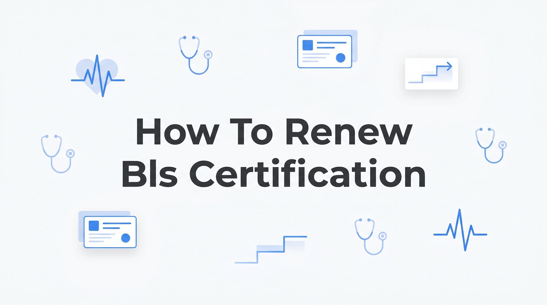 How to Renew Your BLS Certification: A Step-by-Step Guide