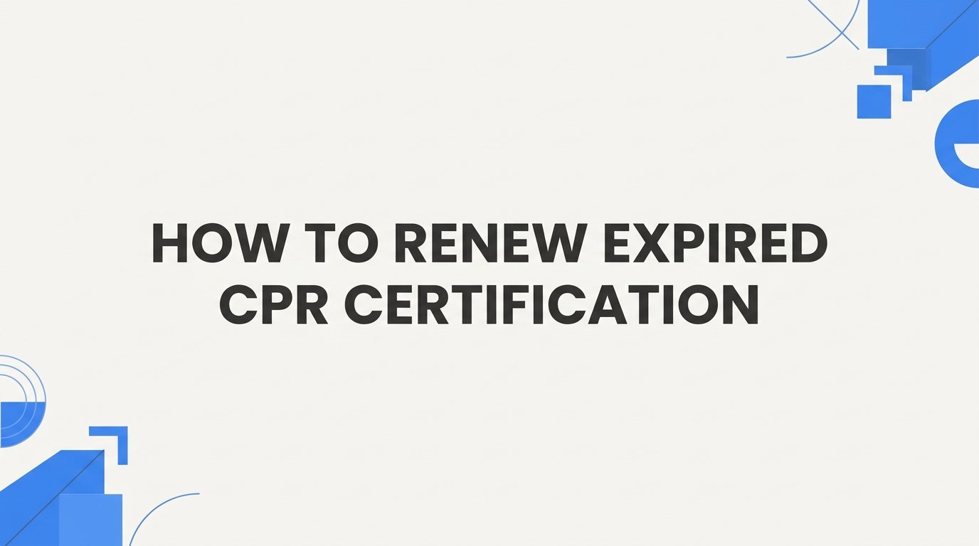 How to Renew Expired CPR Certification: A Step-by-Step Guide