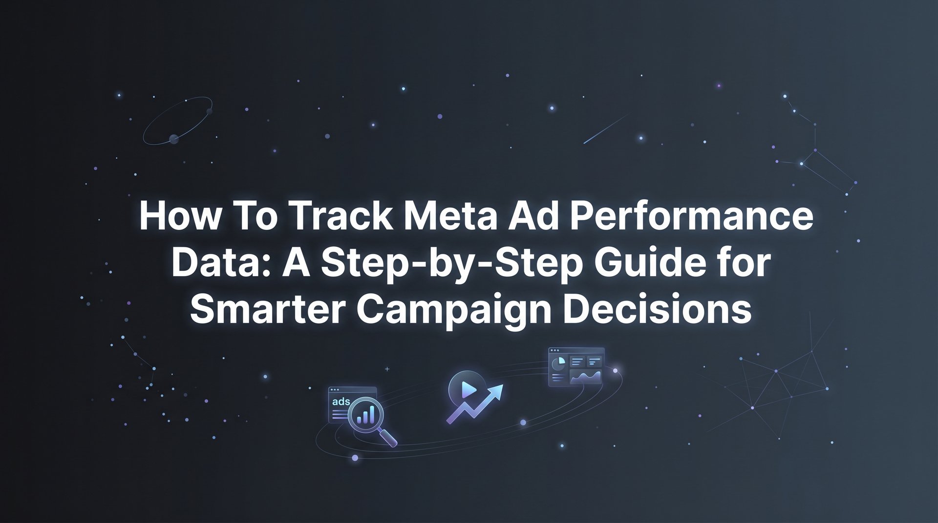 How To Track Meta Ad Performance Data: A Full Guide | AdStellar
