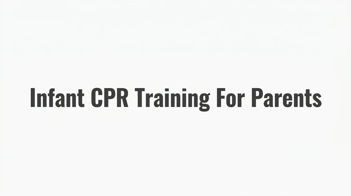 How to Get Infant CPR Training for Parents: A Step-by-Step Guide