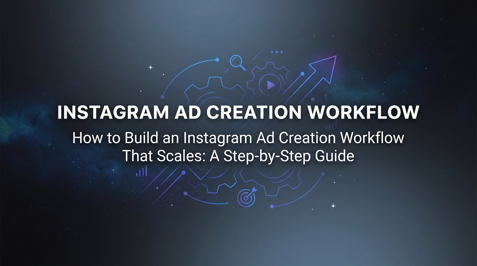 Instagram Ad Creation Workflow: Complete Guide 2026 | AdStellar