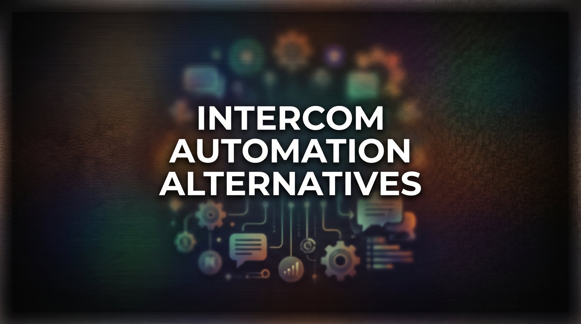 7 Powerful Intercom Automation Alternatives for Smarter Customer Support