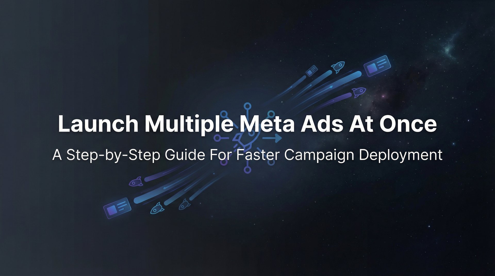 Launch Multiple Meta Ads At Once: Complete Guide 2026 | AdStellar