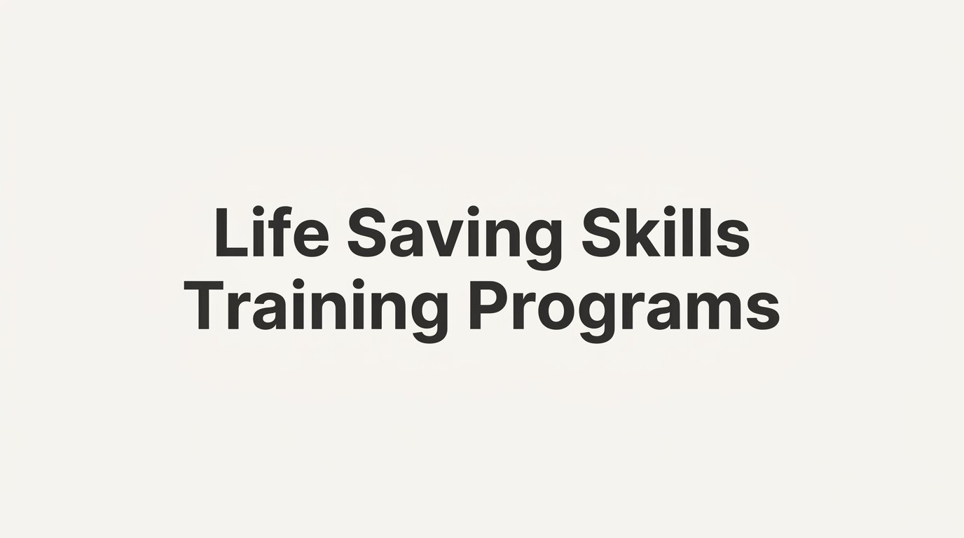 7 Strategies to Build Life Saving Skills Training Programs That Actually Work