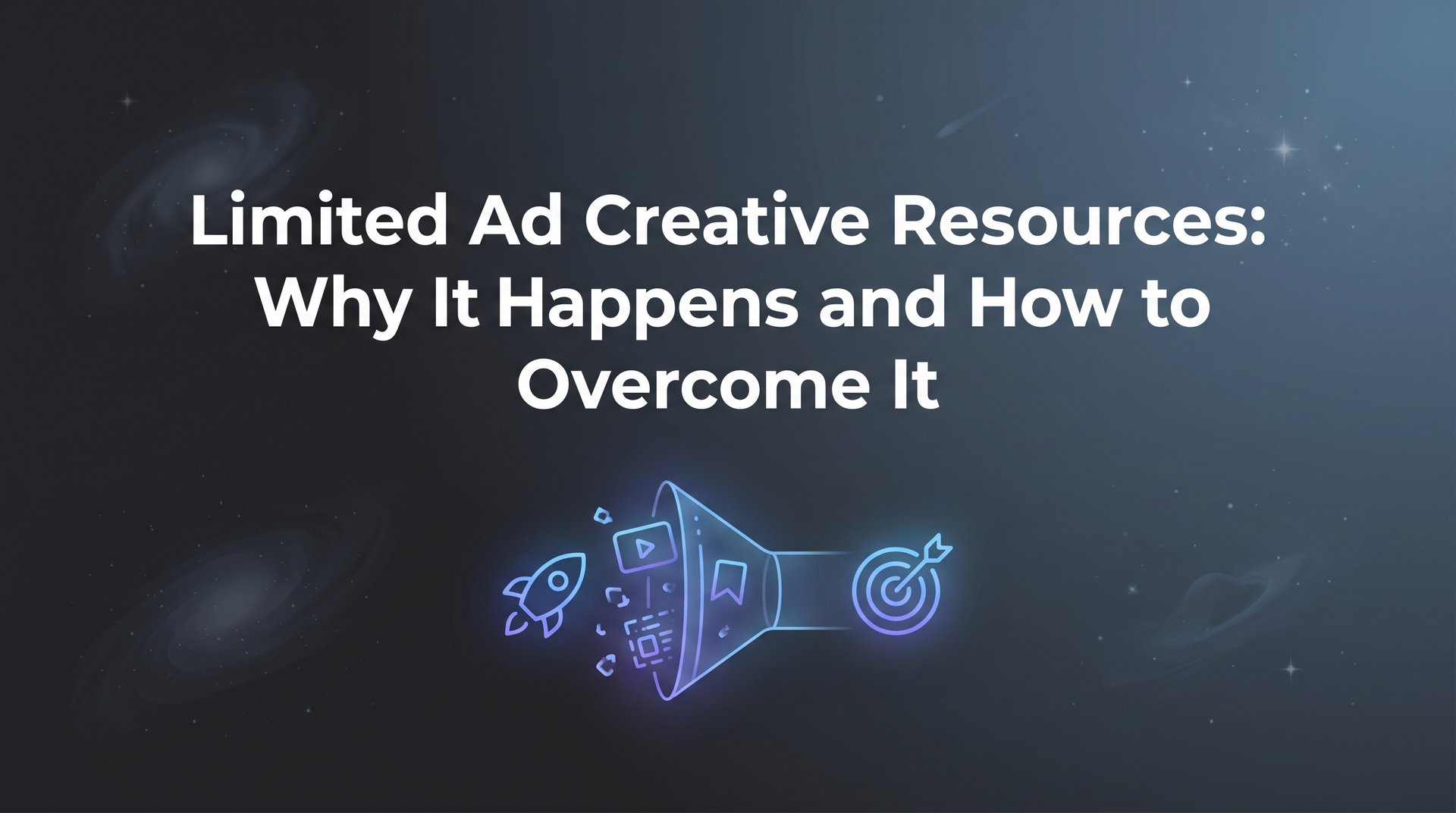 Limited Ad Creative Resources: Complete Solutions Guide | AdStellar