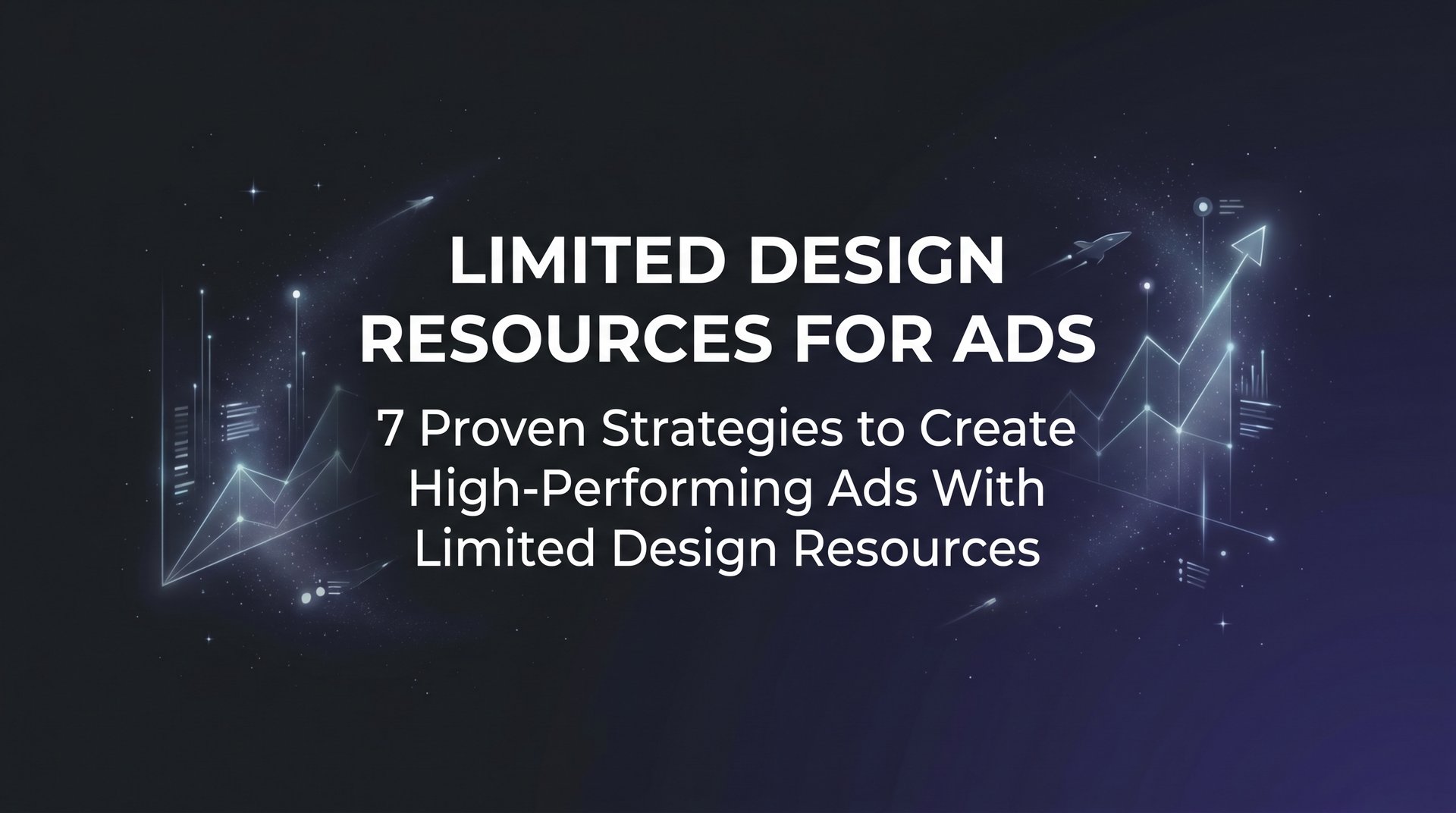 How To Manage Limited Design Resources For Ads Well | AdStellar