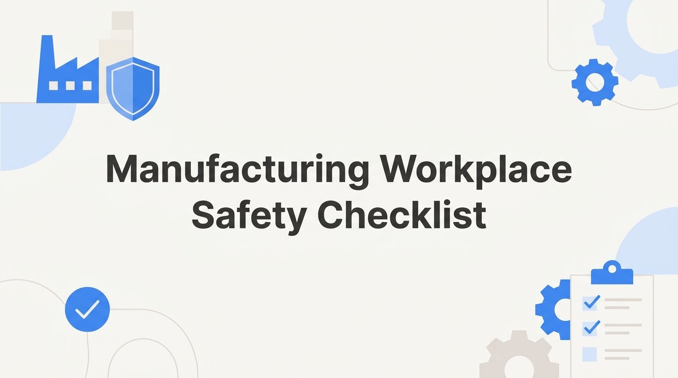 8 Essential Manufacturing Workplace Safety Checklist Strategies to Protect Your Team