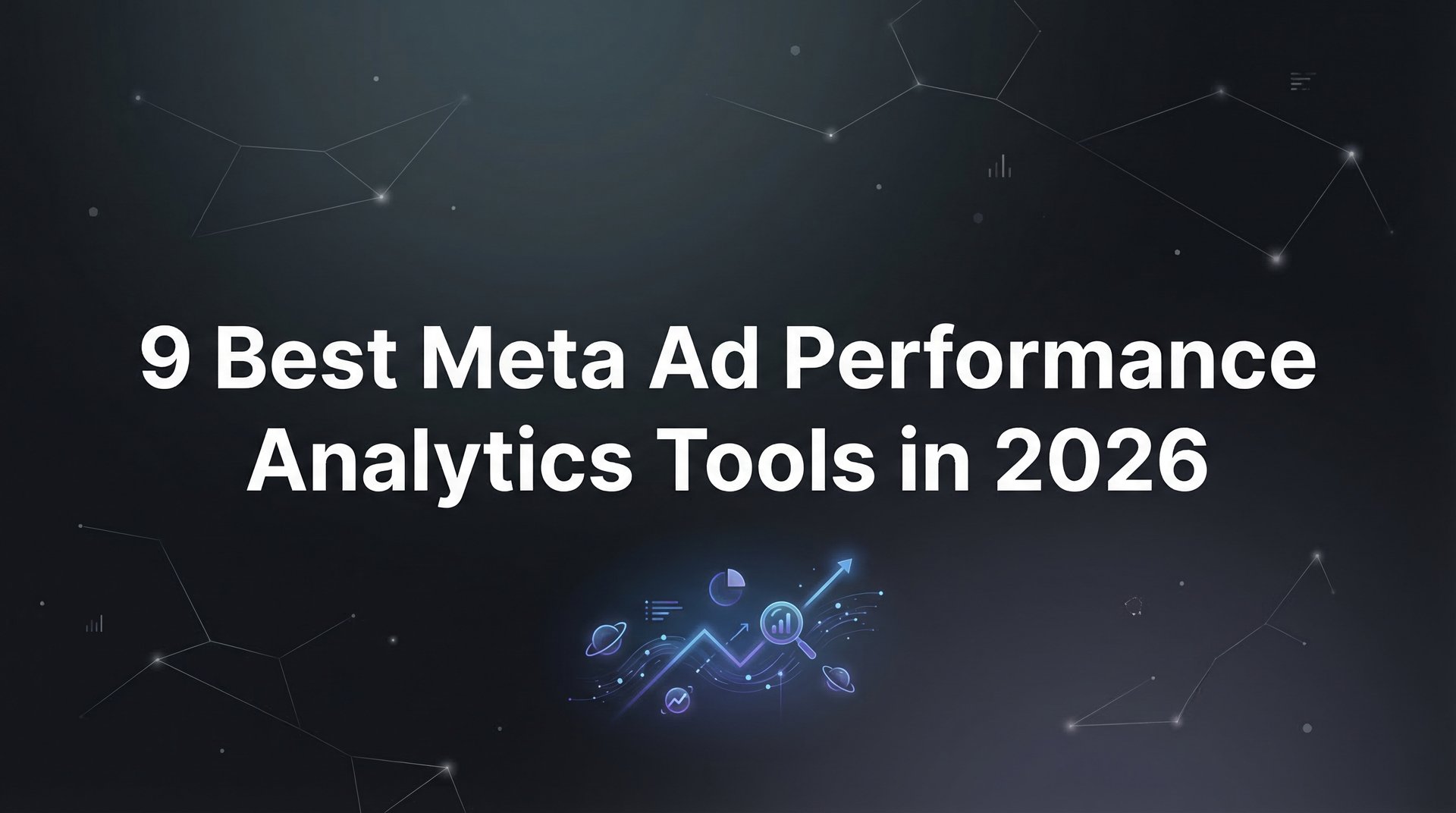 9 Best Meta Ad Performance Analytics Tools 2026 Guide | AdStellar