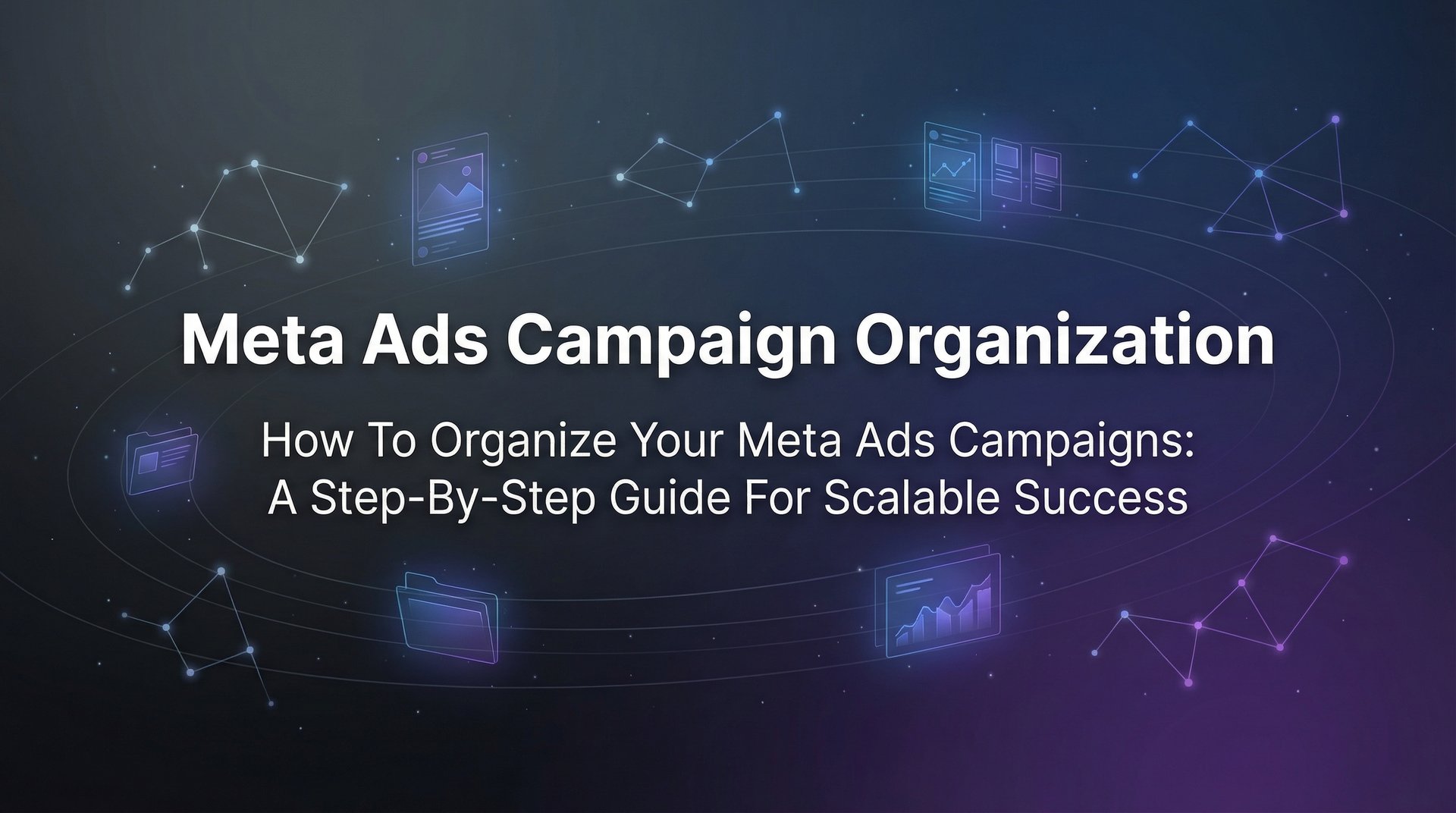 Meta Ads Campaign Organization: Complete Guide 2026 | AdStellar