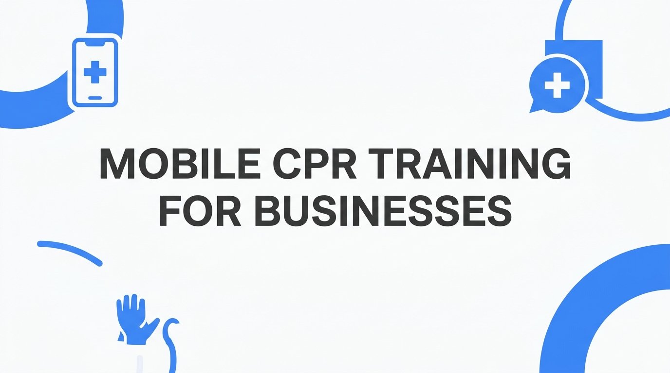 Mobile CPR Training for Businesses: How It Works and What to Expect