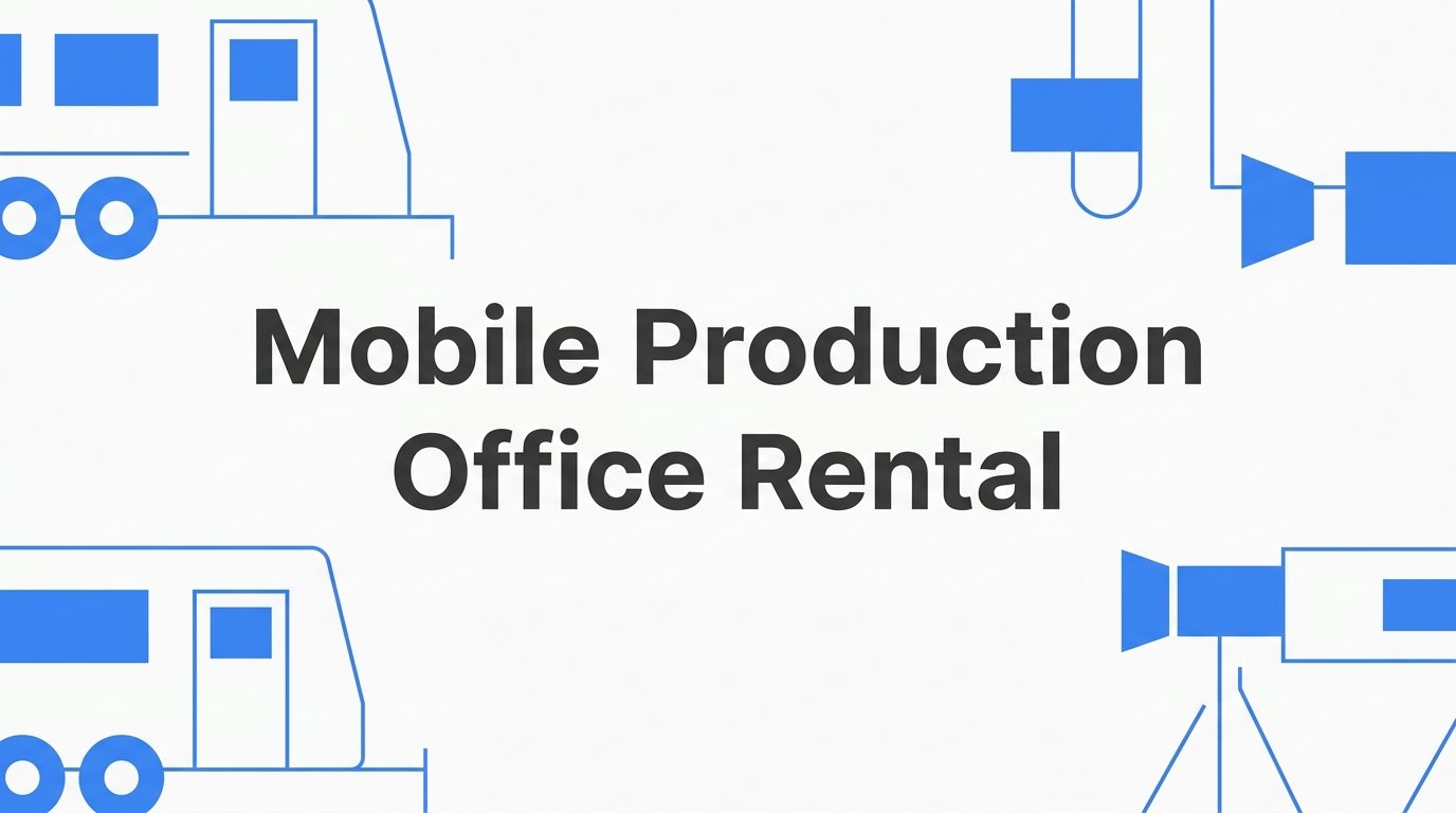 Mobile Production Office Rental: What It Is, What's Inside, and How to Choose One