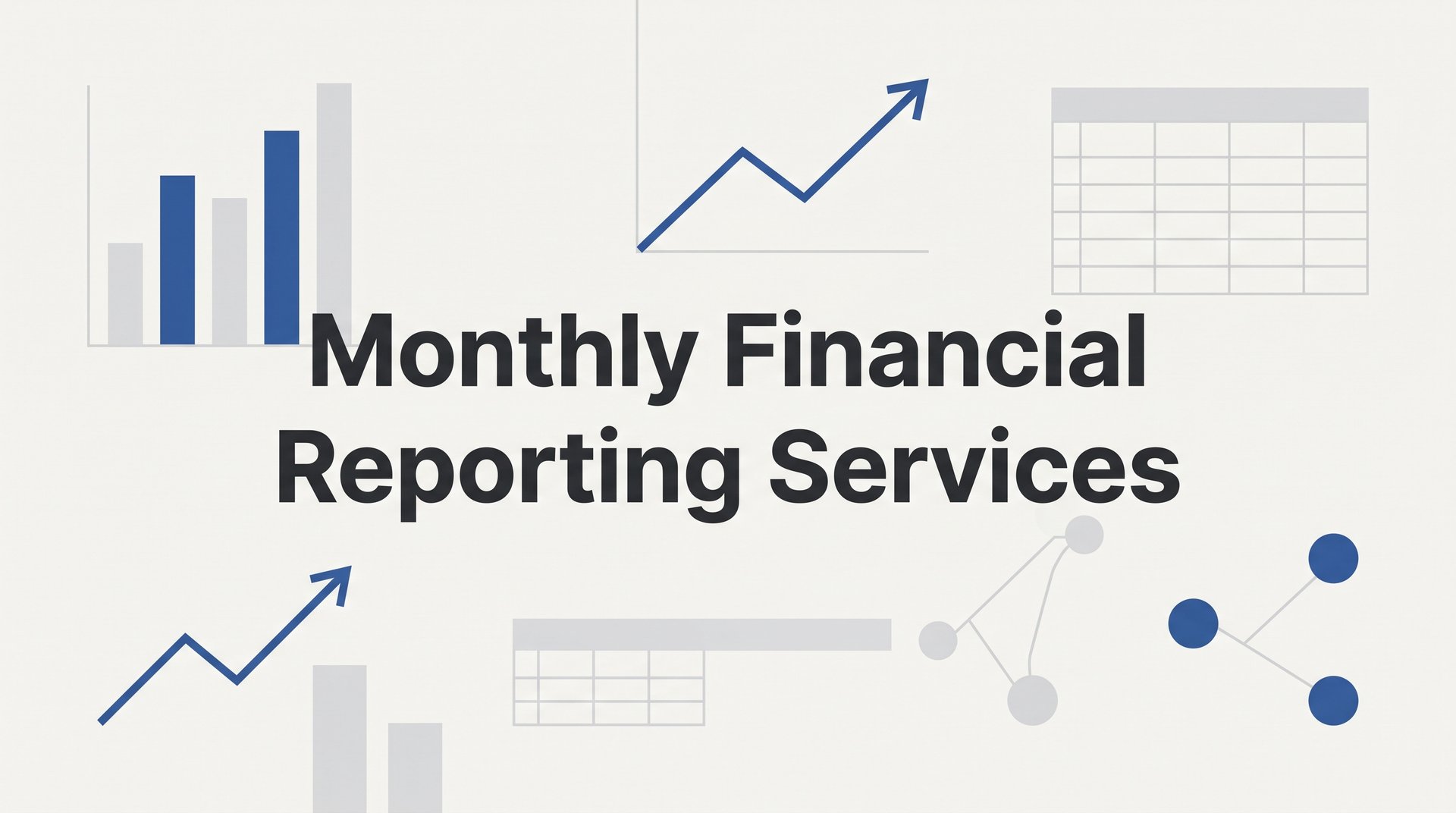 Monthly Financial Reporting Services: What They Are and Why Your Business Needs Them