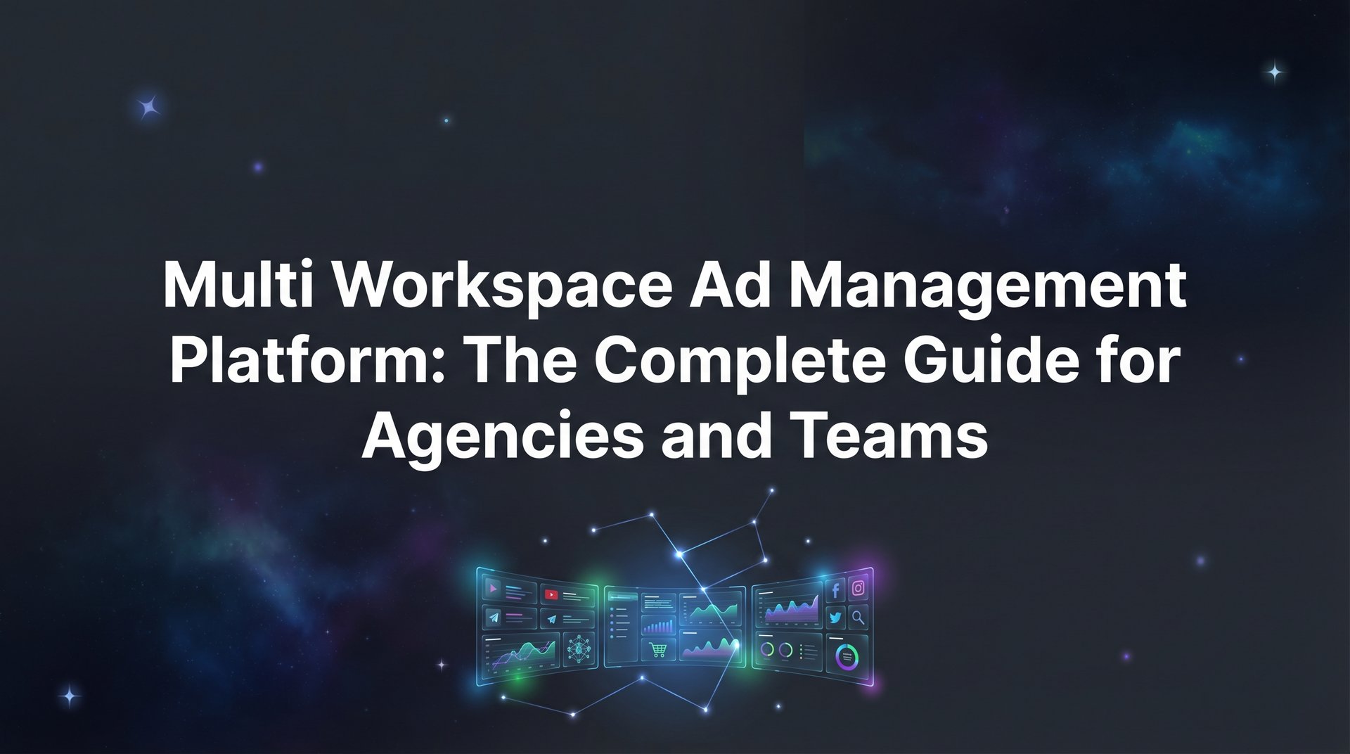 Multi Workspace Ad Management Platform: Complete Guide | AdStellar