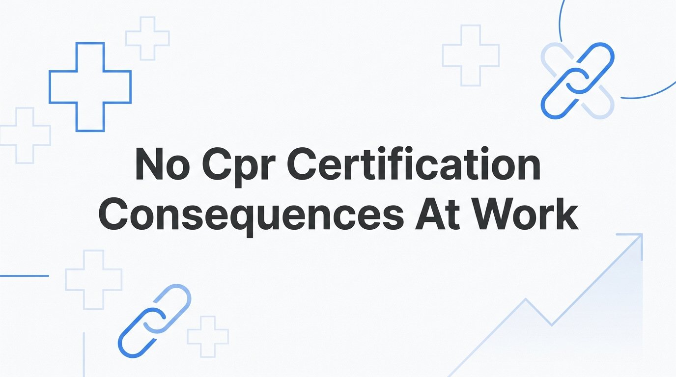 What Happens If You Don't Have CPR Certification at Work?