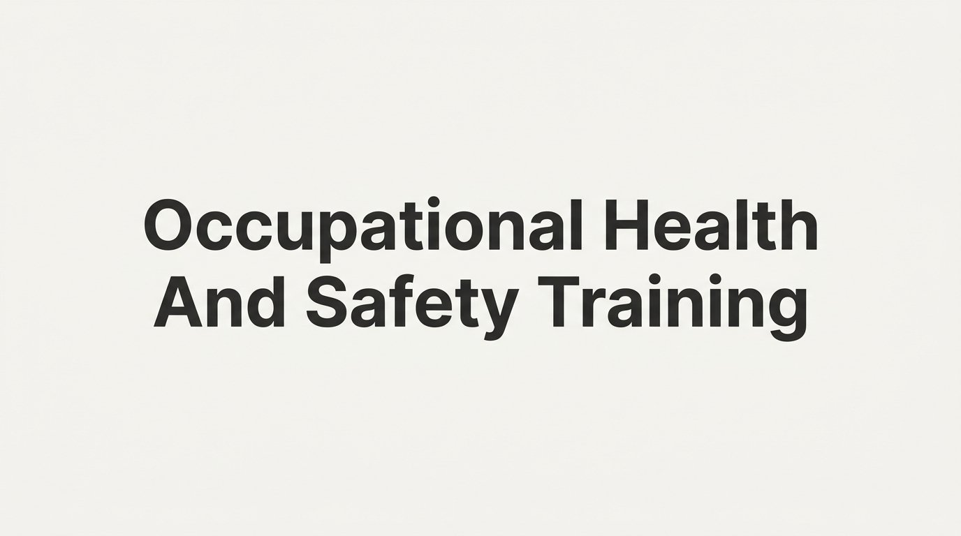 Occupational Health and Safety Training: What It Is, Why It Matters, and How to Get Started
