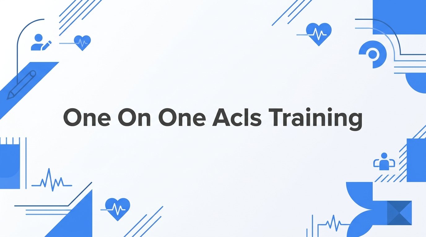 One on One ACLS Training: What It Is and Why It Works for Healthcare Professionals
