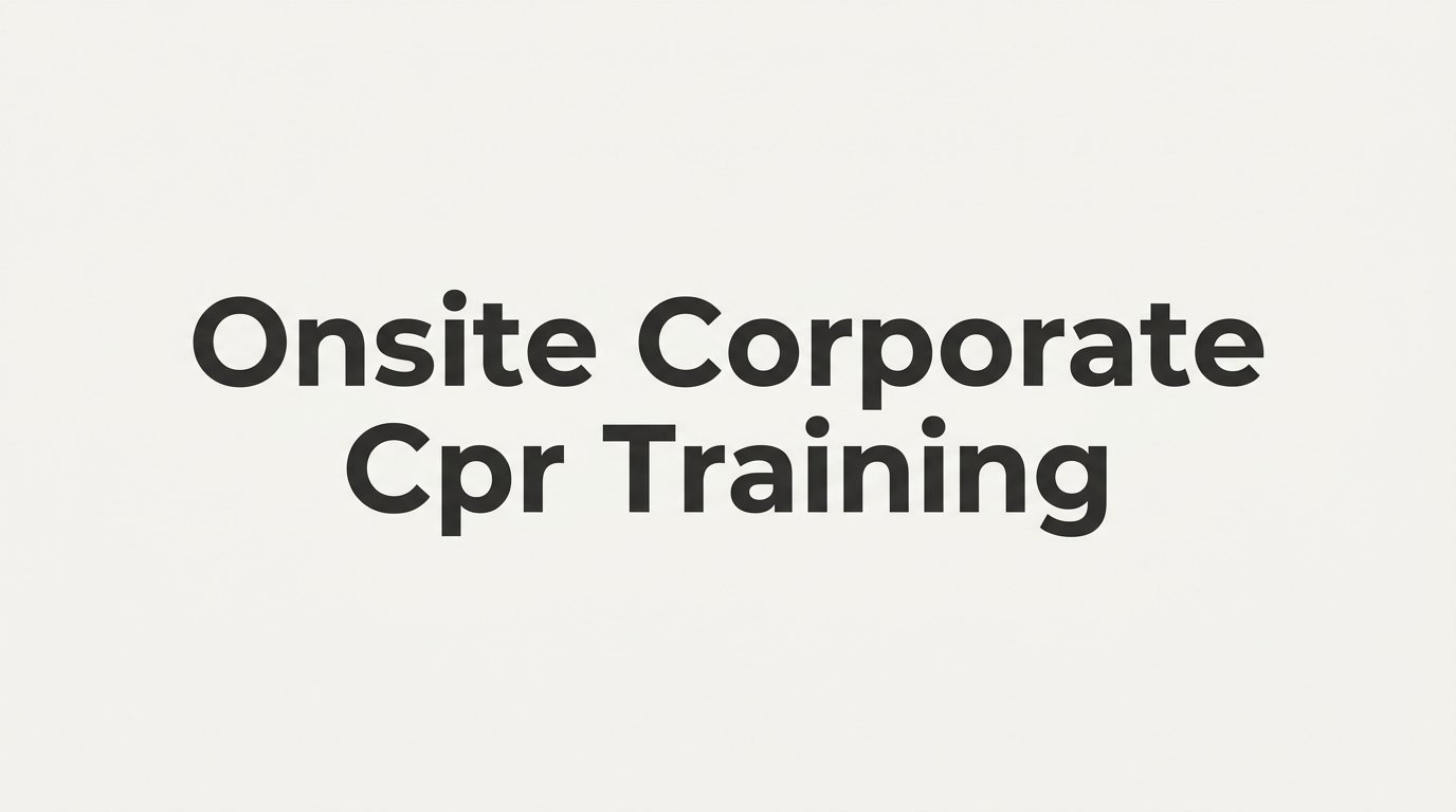 Onsite Corporate CPR Training: How It Works and Whether It Fits Your Workplace