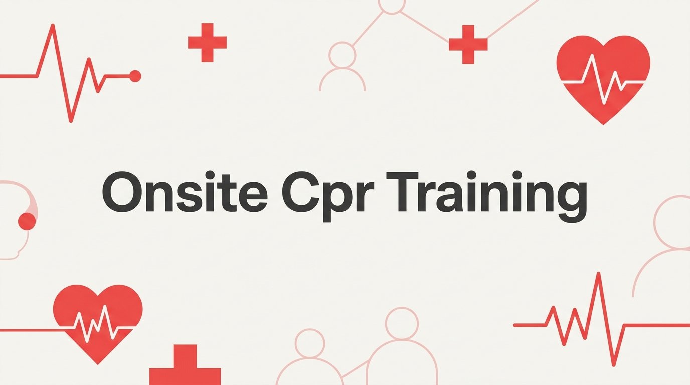 7 Proven Strategies to Get the Most Out of Onsite CPR Training