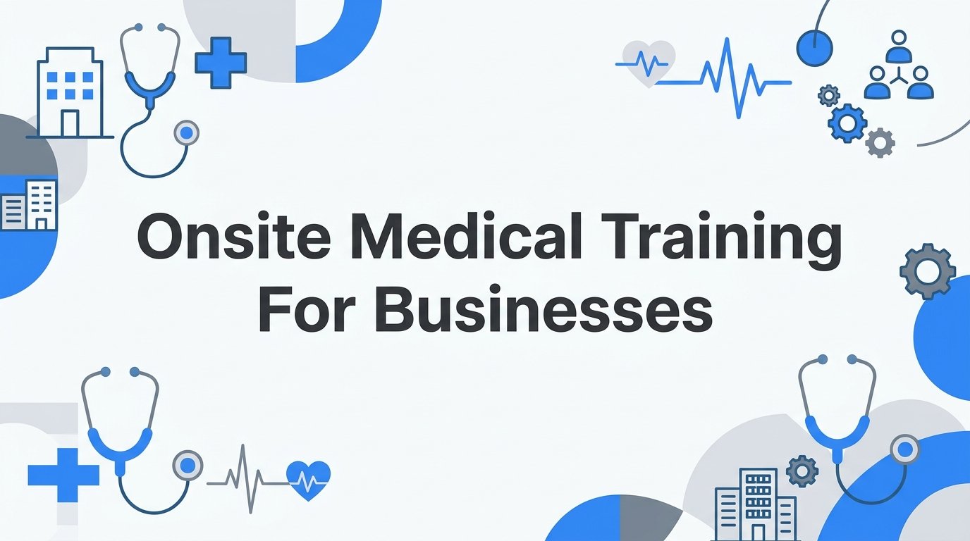 Onsite Medical Training for Businesses: What It Is and How It Works