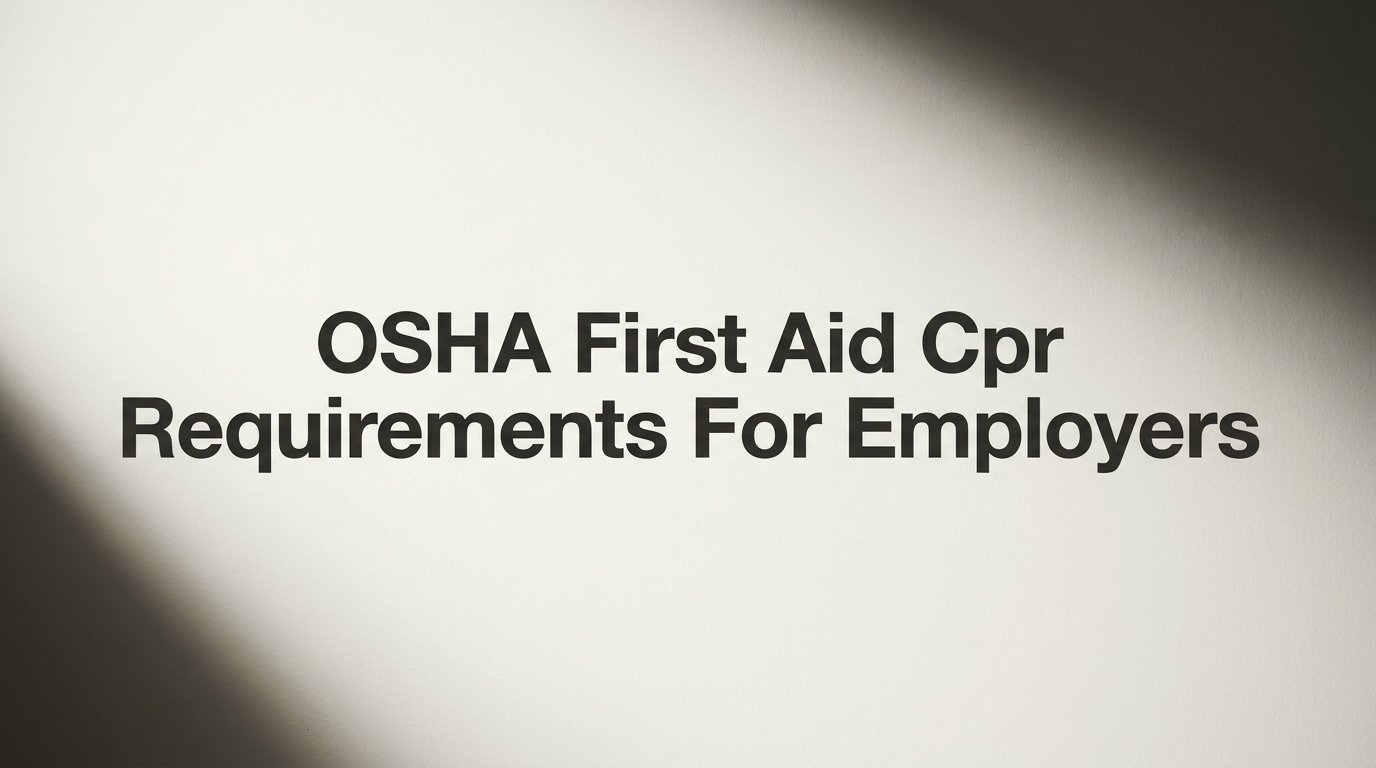 OSHA First Aid and CPR Requirements for Employers: What the Rules Actually Require