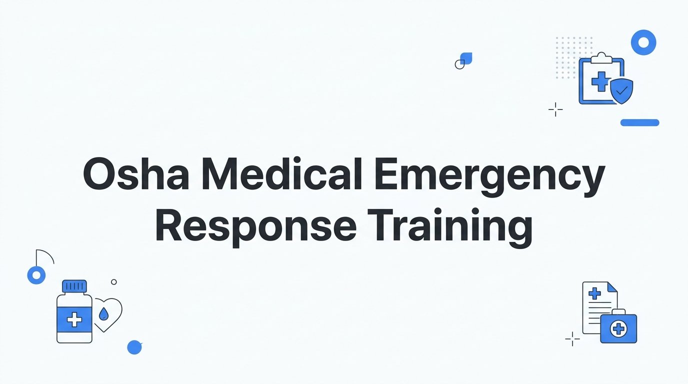 OSHA Medical Emergency Response Training: What Employers Must Provide and How to Meet It