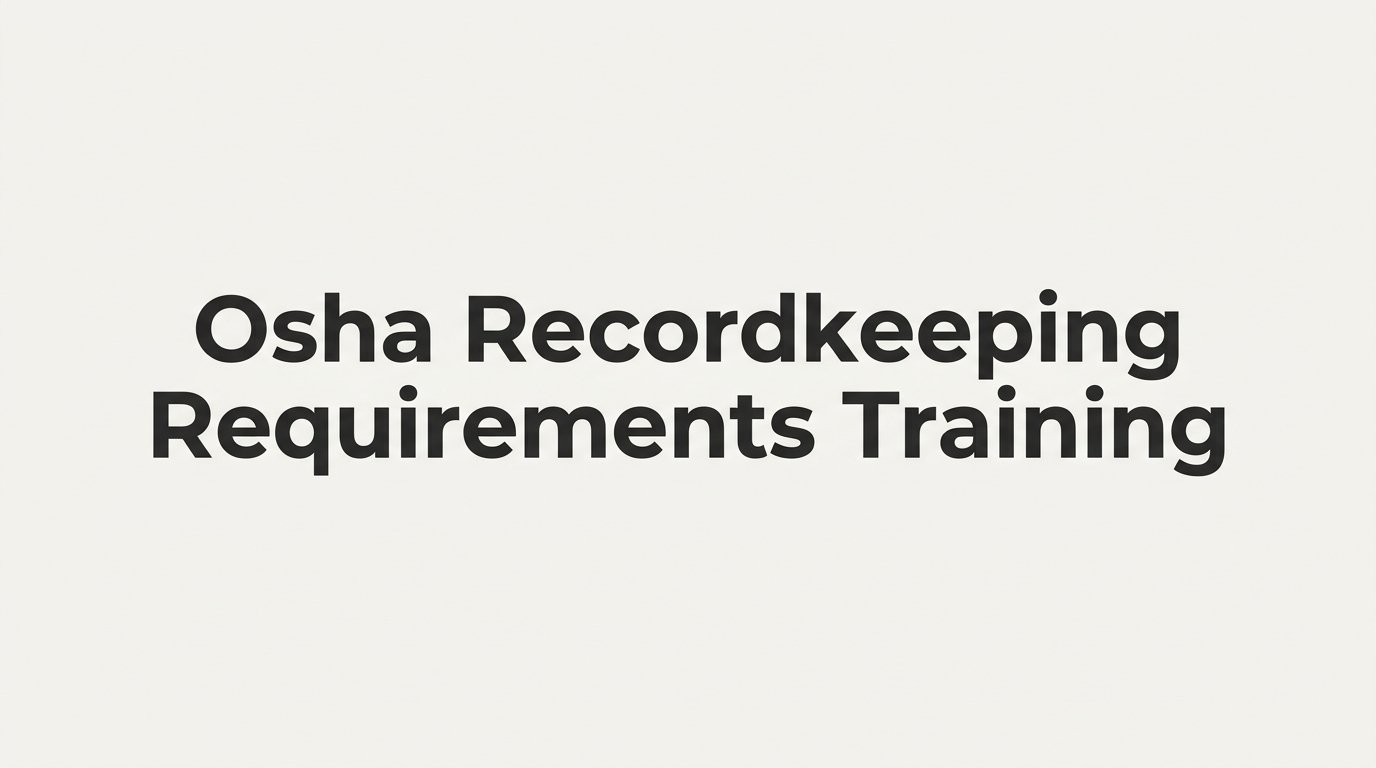 OSHA Recordkeeping Requirements Training: What Employers and Staff Need to Know