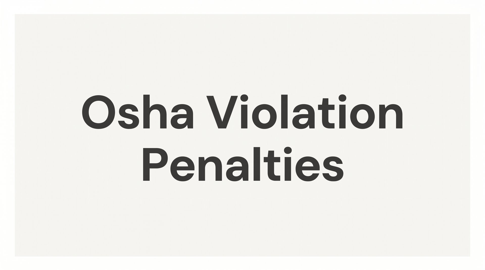 OSHA Violation Penalties: What Every Employer Needs to Know