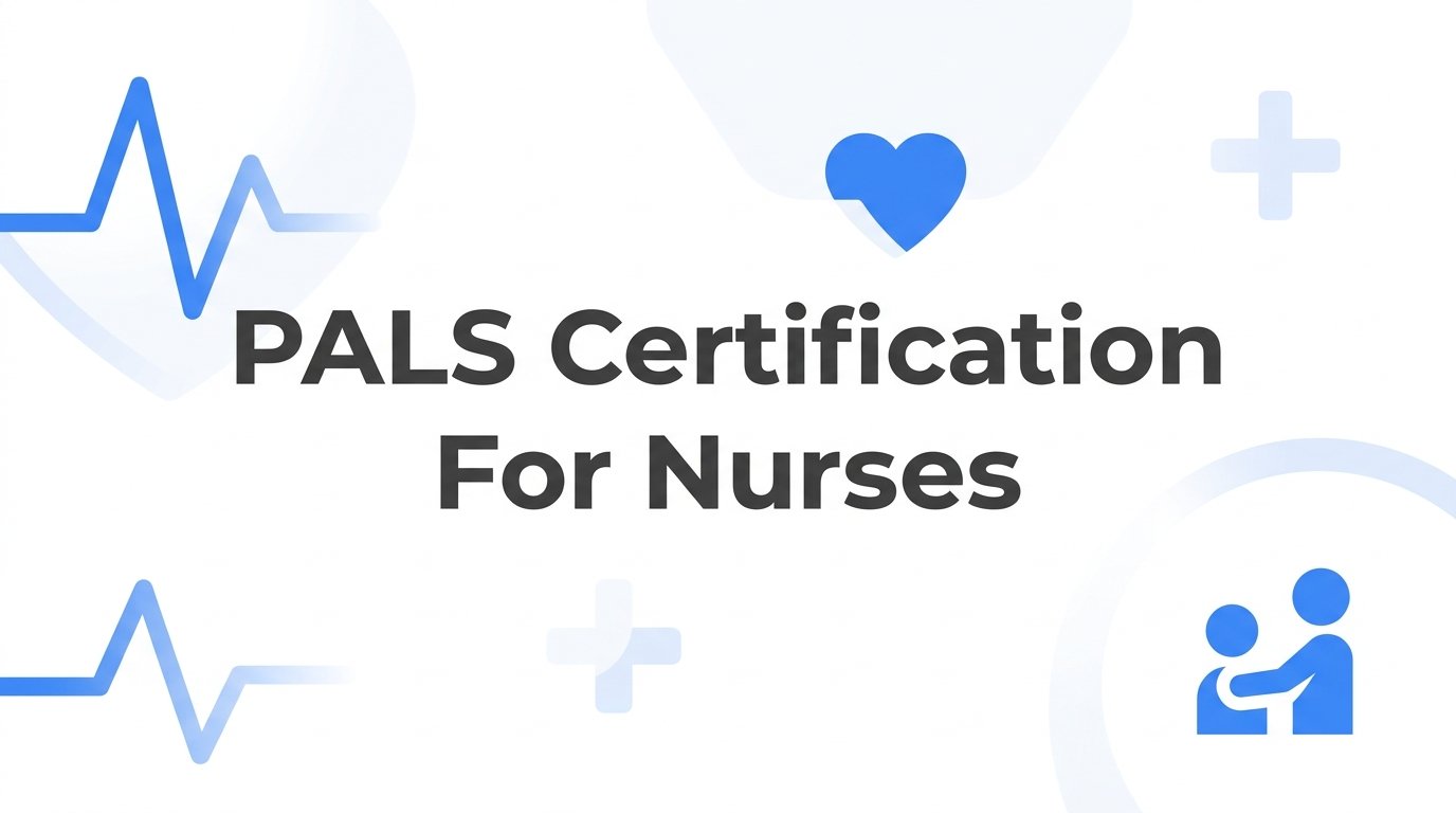 PALS Certification for Nurses: A Step-by-Step Guide to Getting Certified