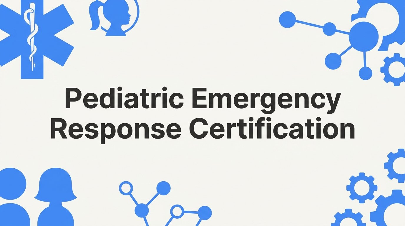 Pediatric Emergency Response Certification: Which Course Fits Your Role