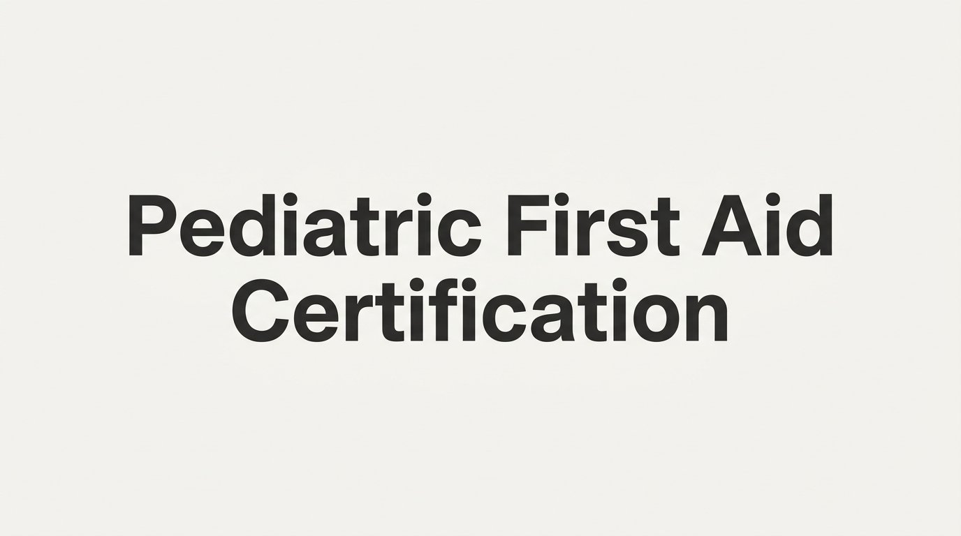 Pediatric First Aid Certification: What It Covers, Who Needs It, and How to Get Certified