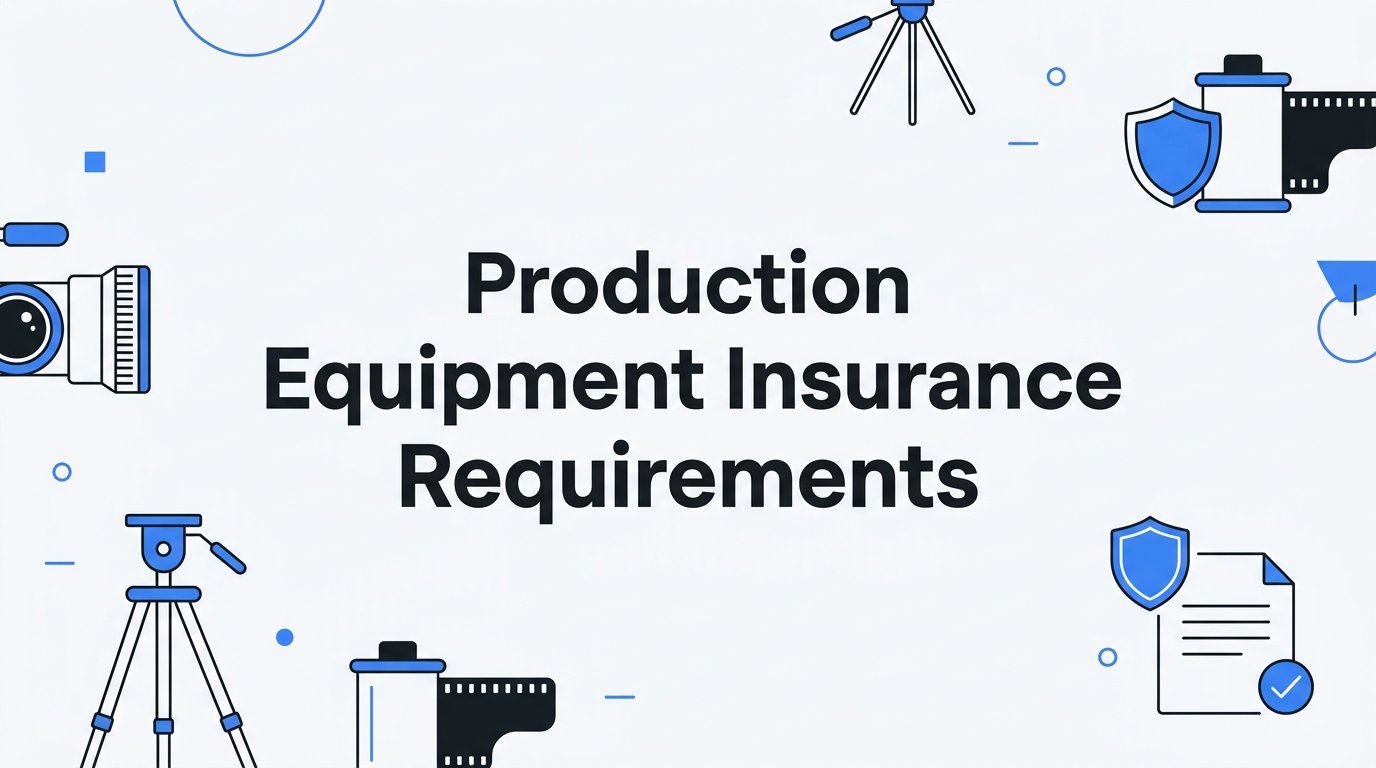 Production Equipment Insurance Requirements: What Every Filmmaker Needs to Know