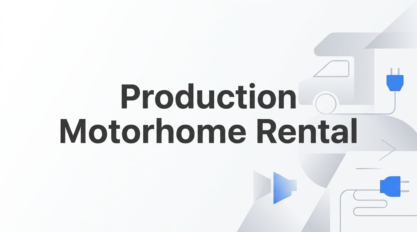 Production Motorhome Rental: What It Is, What It Costs, and How to Book One for Your Shoot